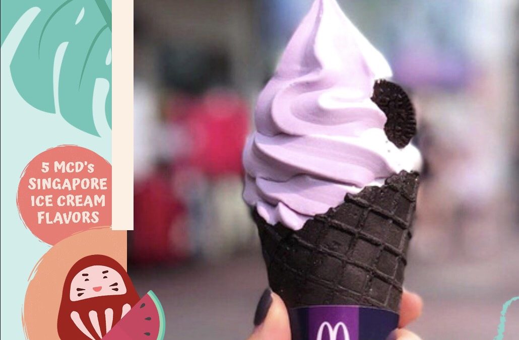 5 MCD’S SINGAPORE ICE CREAM FLAVORS
